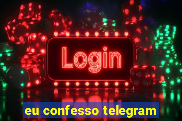 eu confesso telegram
